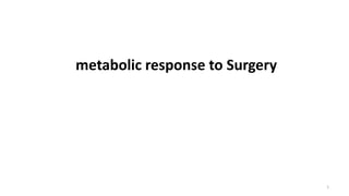 metabolic response to Surgery
1
 