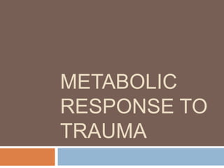 METABOLIC
RESPONSE TO
TRAUMA

 