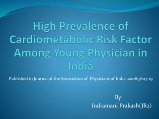 By:
Indramani Prakash(JR2)
Published in Journal of the Association of Physicians of India .2008;56:17-19
 
