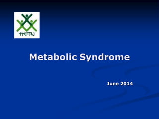 Metabolic Syndrome
June 2014
 