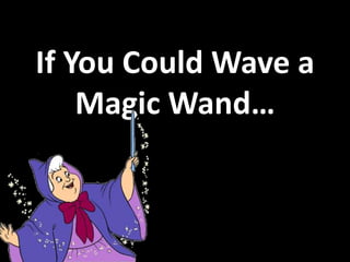 If You Could Wave a Magic Wand… 