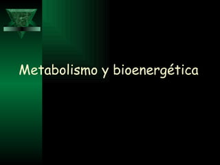 Metabolismo y bioenergética 