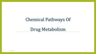 Chemical Pathways Of
Drug Metabolism
04-Jan-14 12
 