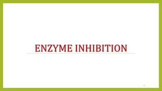 ENZYME INHIBITION
40
 