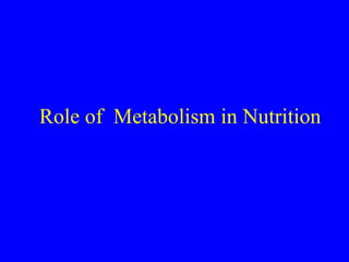 Role of Metabolism in Nutrition

 