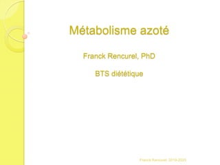 Métabolisme azoté
Franck Rencurel, PhD
BTS diététique
Franck Rencurel, 2019-2020
 
