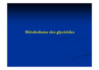 Métabolisme des glycérides
 