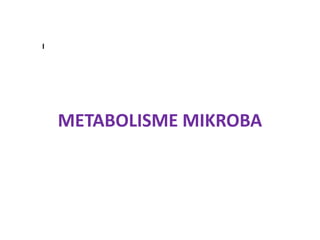 I

METABOLISME MIKROBA

 