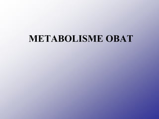 METABOLISME OBAT
 