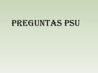 PREGUNTAS PSU 