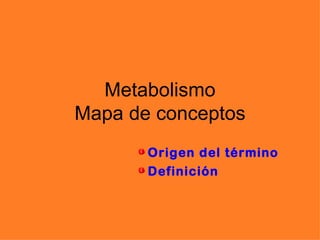 Metabolismo Mapa de conceptos ,[object Object],[object Object]