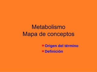 Metabolismo Mapa de conceptos ,[object Object],[object Object]