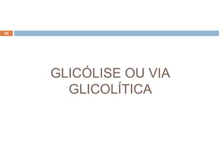 25




     GLICÓLISE OU VIA
       GLICOLÍTICA
 