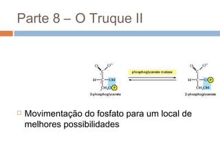Parte 8 – O Truque II




   Movimentação do fosfato para um local de
    melhores possibilidades
 