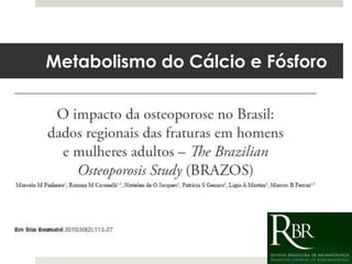 Metabolismo do Cálcio e Fósforo
 