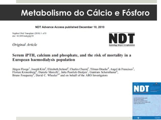 Metabolismo do Cálcio e Fósforo
 
