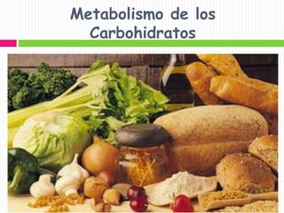 Metabolismo de los
Carbohidratos
 