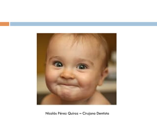 Nicolás Pérez Quiroz – Cirujano Dentista
 