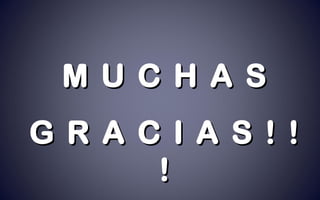M U C H A SM U C H A S
G R A C I A S ! !G R A C I A S ! !
!!
 
