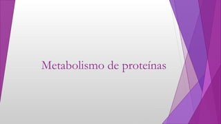 Metabolismo de proteínas
 
