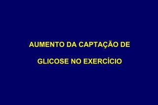 AUMENTO DA CAPTAÇÃO DE GLICOSE NO EXERCÍCIO 