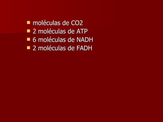 moléculas de CO2 2 moléculas de ATP 6 moléculas de NADH 2 moléculas de FADH 