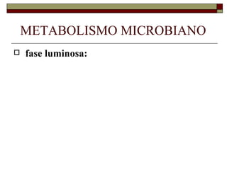METABOLISMO MICROBIANO
   fase luminosa:
 