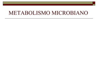 METABOLISMO MICROBIANO
 