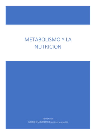 Florina Ciocan
[NOMBRE DE LA EMPRESA] [Dirección de la compañía]
METABOLISMO Y LA
NUTRICION
 