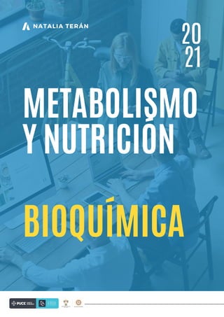 NATALIA TERÁN
BIOQUÍMICA
METABOLISMO
Y NUTRICIÓN
20
21
 