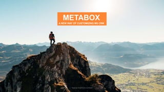 METABOX
A NEW WAY OF CUSTOMIZING MS CRM
Twaraa Solutions Limited
 