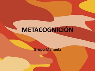 METACOGNICIÓN  Grupo Manuela  