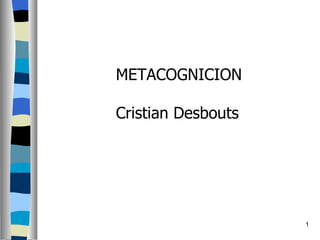 METACOGNICION Cristian Desbouts 