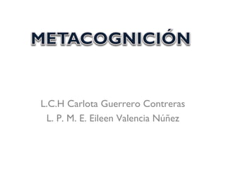 L.C.H Carlota Guerrero Contreras
 L. P. M. E. Eileen Valencia Núñez
 