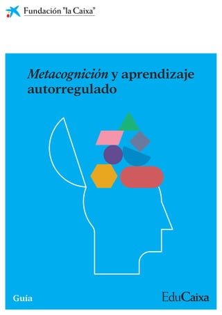 Guía
Metacognición y aprendizaje
autorregulado
 