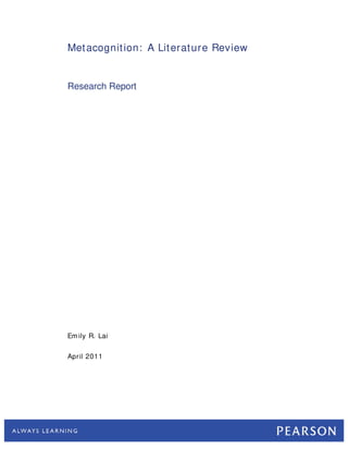 Metacognition: A Literature Review
Research Report
Emily R. Lai
April 2011
 
