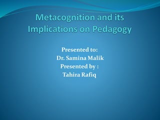 Presented to:
Dr. Samina Malik
Presented by :
Tahira Rafiq
 