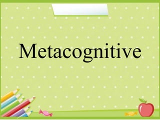 Metacognitive
 