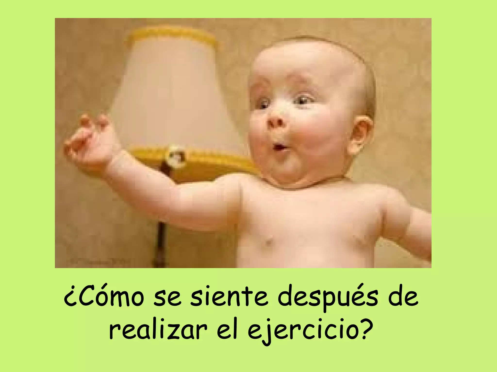 ¿Cómo se siente después de
realizar el ejercicio?
 