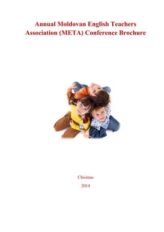 Annual Moldovan English Teachers
Association (META) Conference Brochure
Chisinau
2014
 
