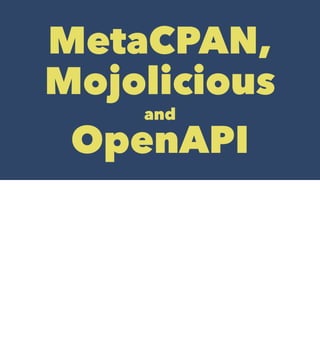 MetaCPAN,
Mojolicious
and
OpenAPI
 