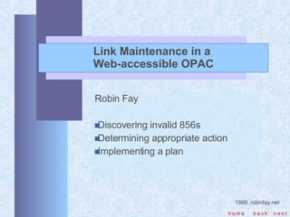 Link Maintenance in a  Web-accessible OPAC ,[object Object],[object Object],[object Object],[object Object]