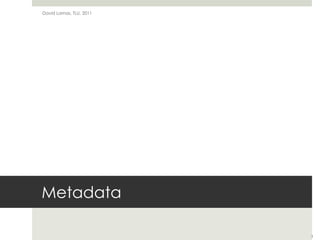 MetadataDavid Lamas, TLU, 20113