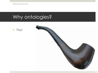 Why ontologies?David Lamas, TLU, 201132Pipe