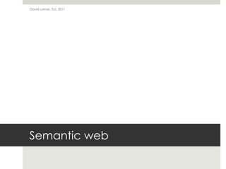 Semantic webDavid Lamas, TLU, 2011