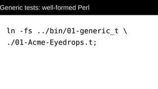 Generic tests: well-formed Perl
ln -fs ../bin/01-generic_t 
./01-Acme-Eyedrops.t;
 