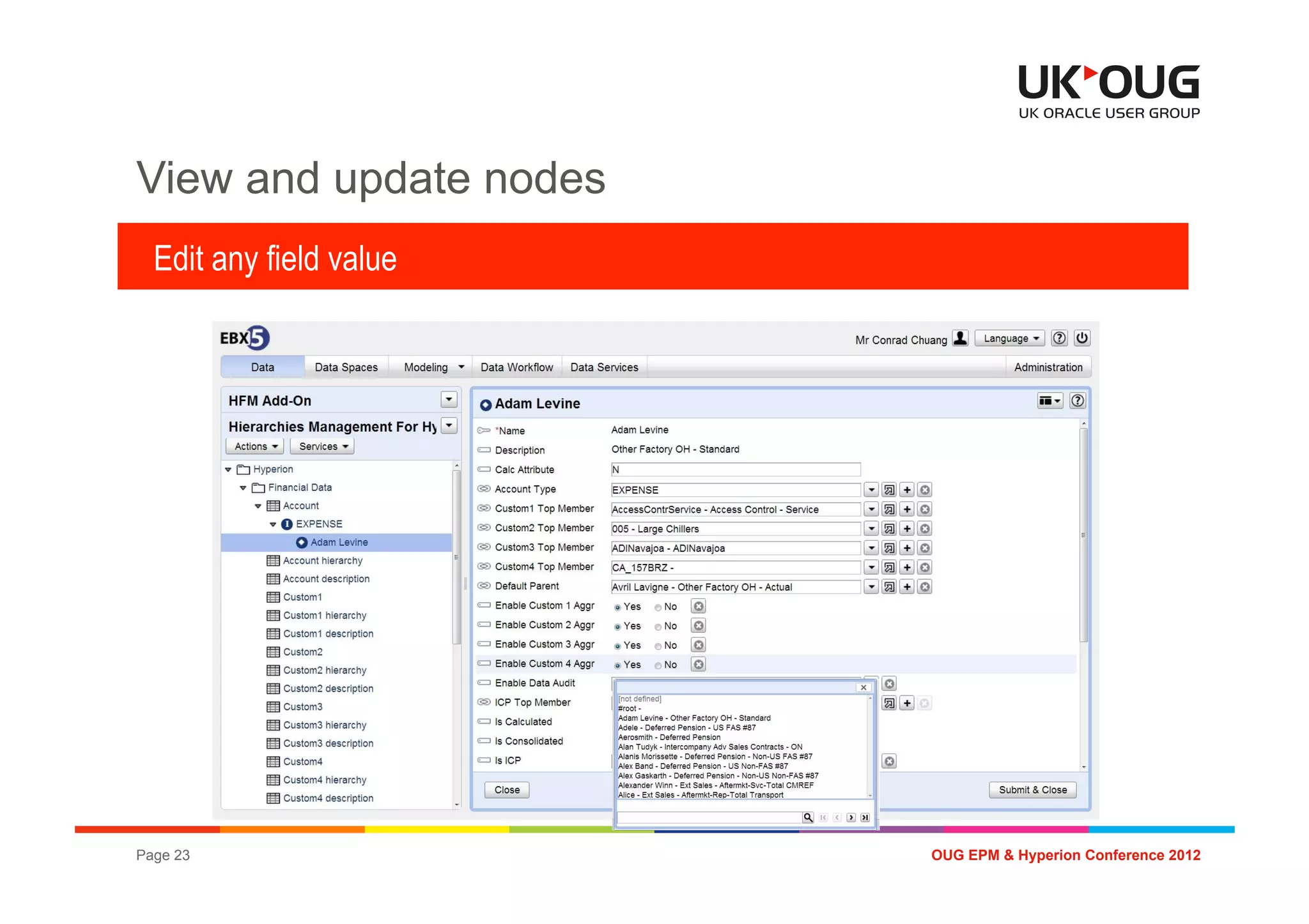 View and update nodes
  Edit any field value




Page 23                  OUG EPM & Hyperion Conference 2012
 