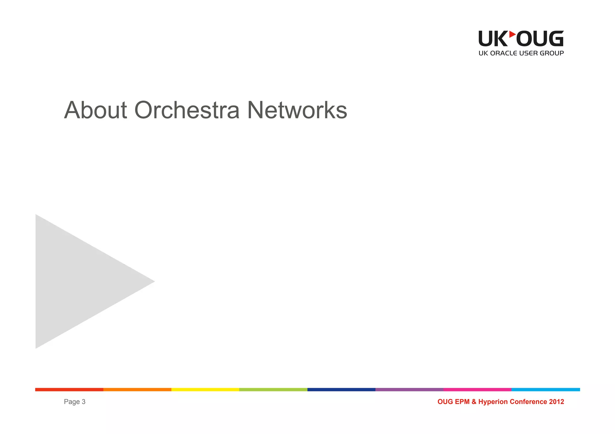 About Orchestra Networks




Page 3                     OUG EPM & Hyperion Conference 2012
 
