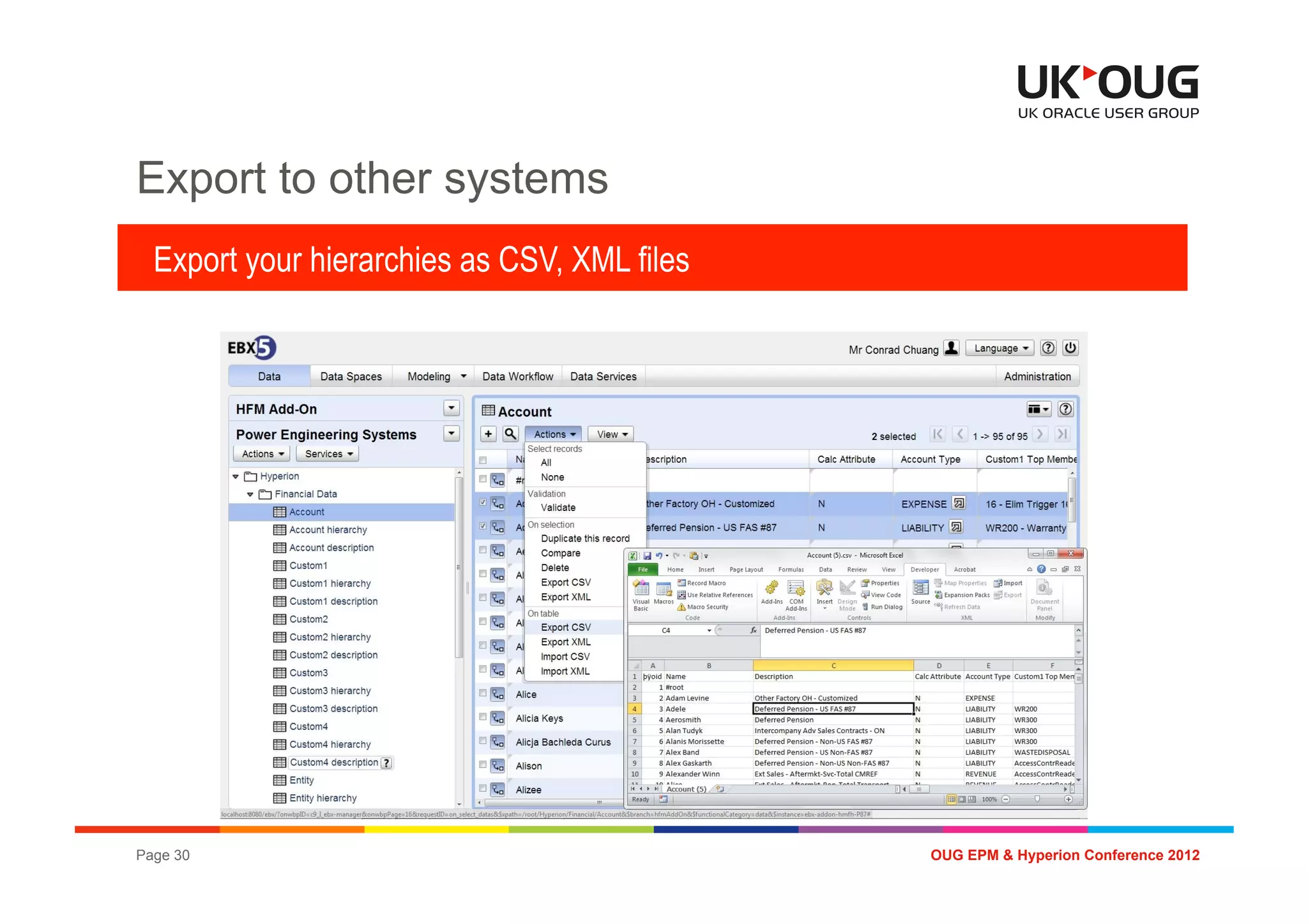 Export to other systems
  Export your hierarchies as CSV, XML files




Page 30                                       OUG EPM & Hyperion Conference 2012
 