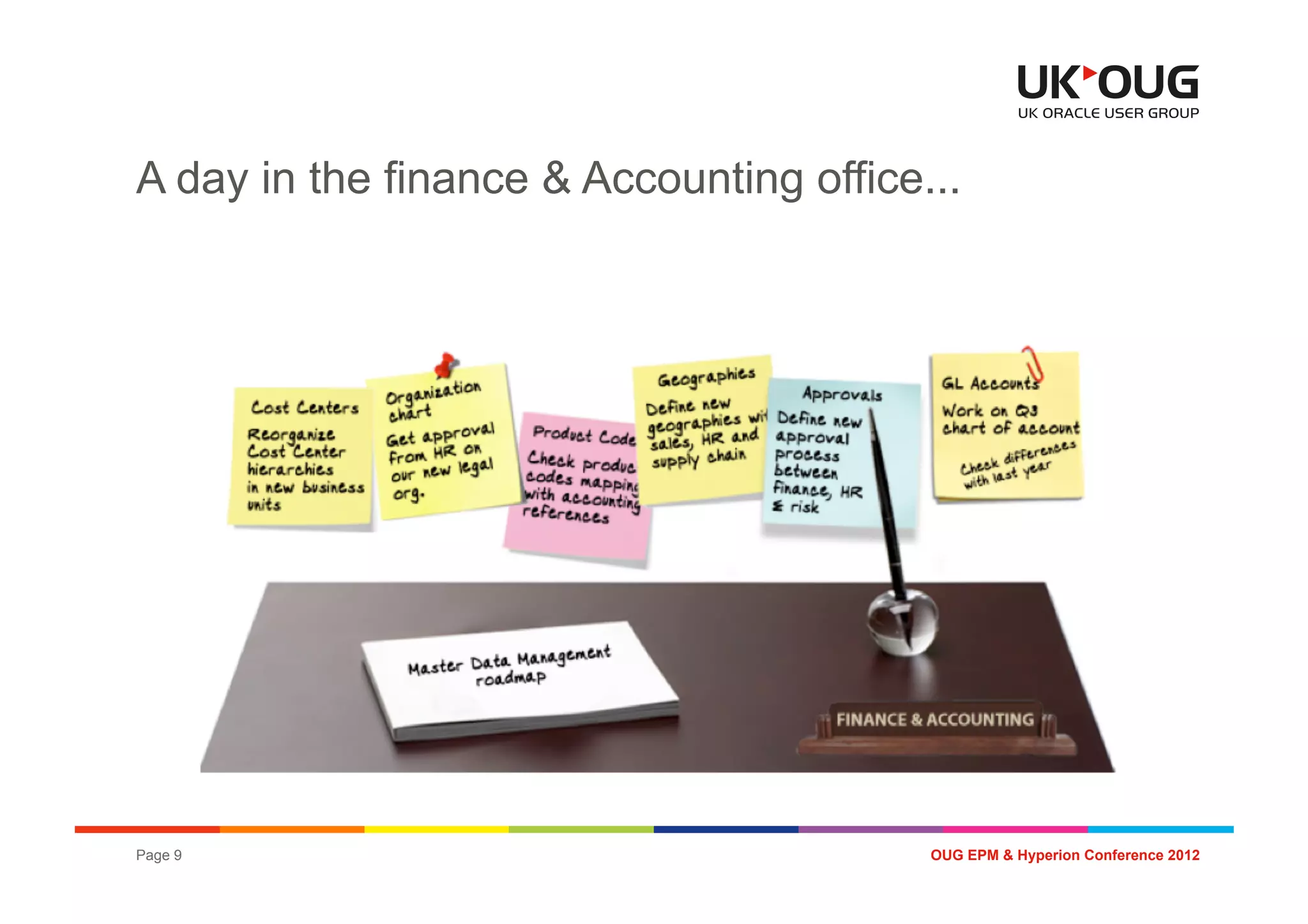 A day in the finance & Accounting office...




Page 9                                   OUG EPM & Hyperion Conference 2012
 